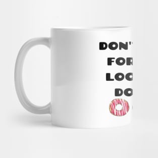 Don't look for love look for donuts Mug